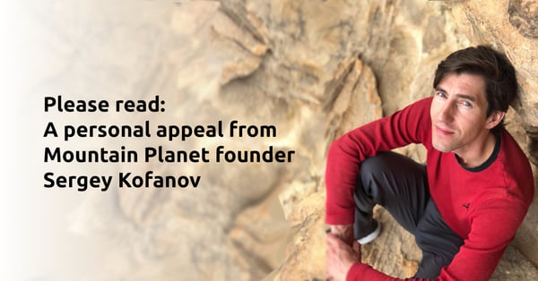 A personal appeal from Mountain Planet founder Sergey Kofanov