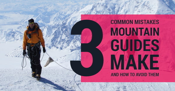Three common mistakes Mountain Guides make and how to avoid them